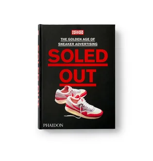 Sneaker Freaker: Soled out. The Golden Age of Sneaker Advertising